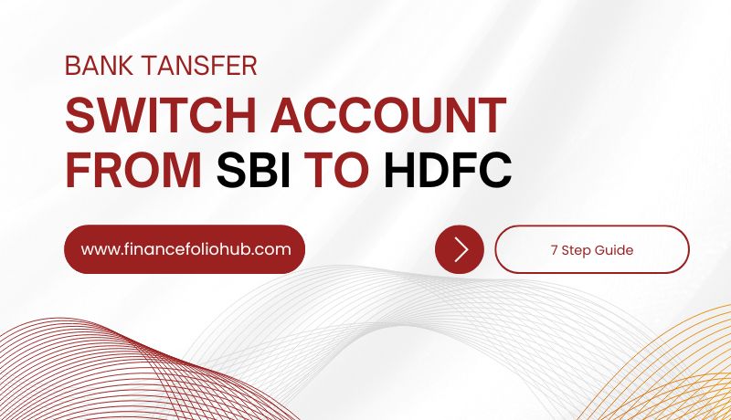 7 step to Switch Bank Account from SBI to HDFC